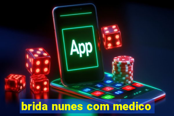 brida nunes com medico